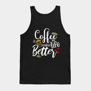 Coffee Makes Life Better Tank Top